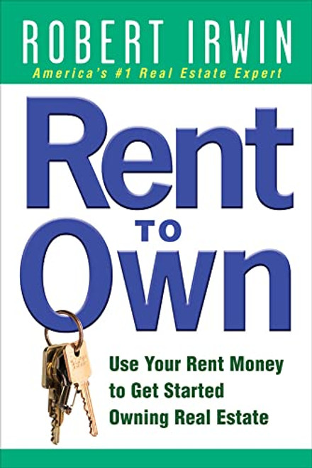 Rent to Own: Use Your Rent Money to Get Started Owning Real Estate by Robert Irwin, 9780071488297