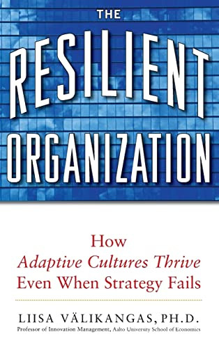 The Resilient Organization: How Adaptive Cultures Thrive Even When Strategy Fails by Liisa Välikangas, 9780071663663