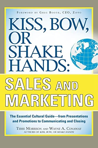 Kiss, Bow, or Shake Hands, Sales and Marketing: The Essential Cultural Guide-From Presentations and Promotions to Communicating and Closing by Wayne A. Conaway, Terri Morrison, 9780071714044