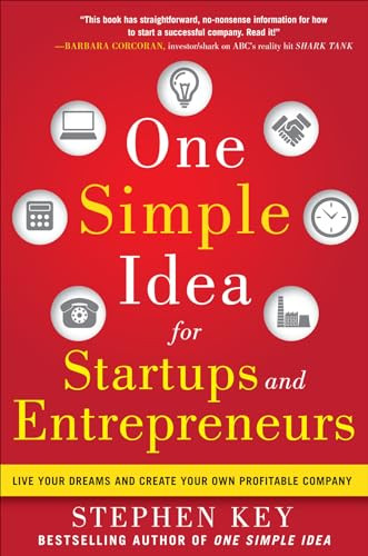 One Simple Idea for Startups and Entrepreneurs:  Live Your Dreams and Create Your Own Profitable Company by Stephen Key, 9780071800440