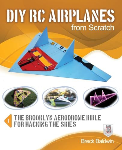 DIY RC Airplanes from Scratch (The Brooklyn Aerodrome Bible for Hacking the Skies) by Breck Baldwin, 9780071810043