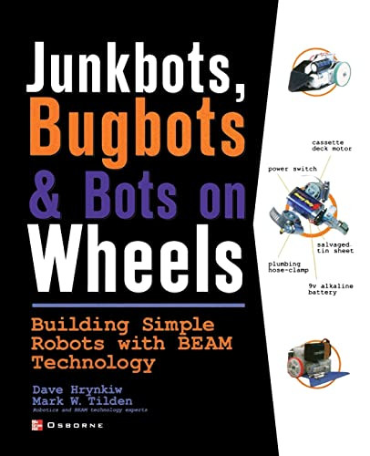 JunkBots, Bugbots, and Bots on Wheels: Building Simple Robots With BEAM Technology by Mark Tilden, David Hrynkiw, 9780072226010
