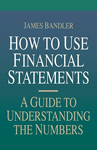 How to Use Financial Statements: A Guide to Understanding the Numbers by James Bandler, 9780786301973