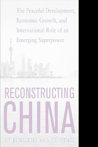 Reconstructing China: The Peaceful Development, Economic Growth, and International Role of an Emerging Super Power by Pu Ping, Li Jingzhi, 9780071828604