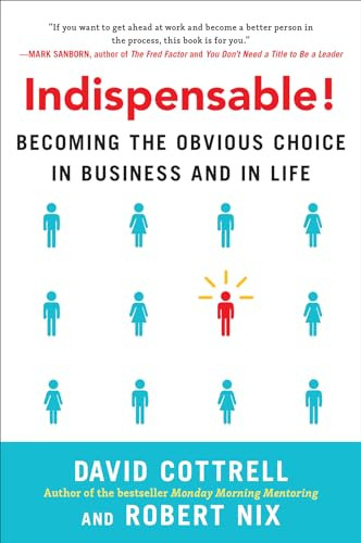 Indispensable! Becoming the Obvious Choice in Business and in Life by Robert Nix, David Cottrell, 9780071829397