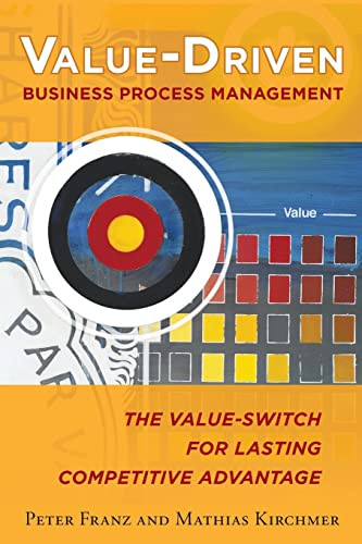 Value-Driven Business Process Management: The Value-Switch for Lasting Competitive Advantage by Mathias Kirchmer, Peter Franz, 9780071825924