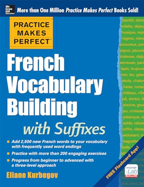 Practice Makes Perfect French Vocabulary Building with Suffixes and Prefixes ((Beginner to Intermediate Level) 200 Exercises + Flashcard App) by Eliane Kurbegov, 9780071836203