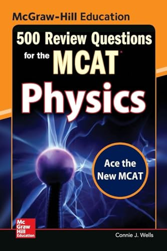 McGraw-Hill Education 500 Review Questions for the MCAT: Physics by Connie J. Wells, 9780071836234