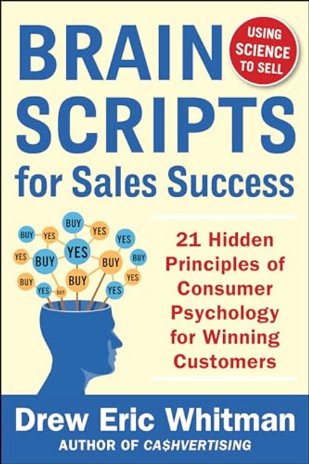 BrainScripts for Sales Success: 21 Hidden Principles of Consumer Psychology for Winning New Customers by Drew Eric Whitman, 9780071833608