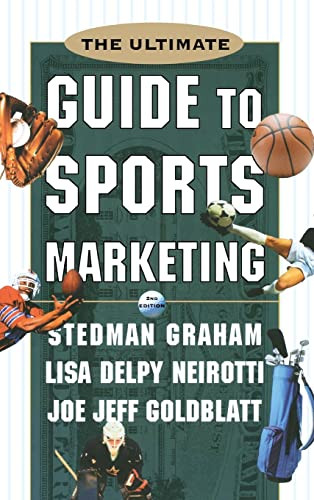 The Ultimate Guide to Sports Marketing by Lisa Delpy Neirotti, Stedman Graham, Joe Jeff Goldblatt, 9780071361248