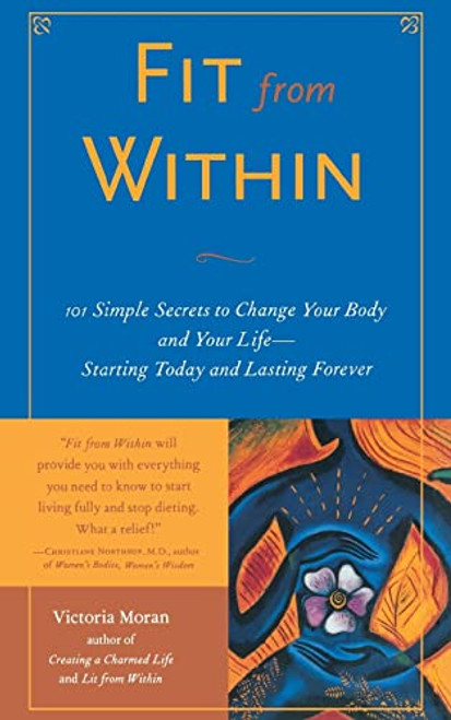 Fit From Within (101 Simple Secrets to Change Your Body and Your Life - Starting Today and Lasting Forever) by Victoria Moran, 9780071412605