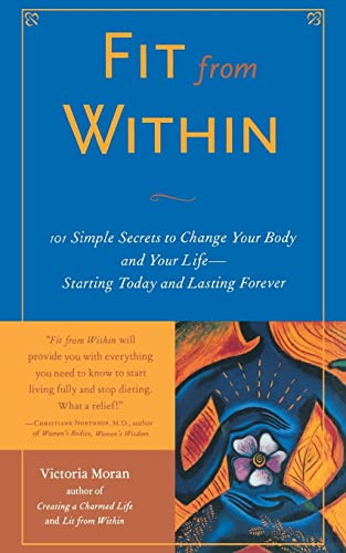Fit From Within (101 Simple Secrets to Change Your Body and Your Life - Starting Today and Lasting Forever) by Victoria Moran, 9780071412605