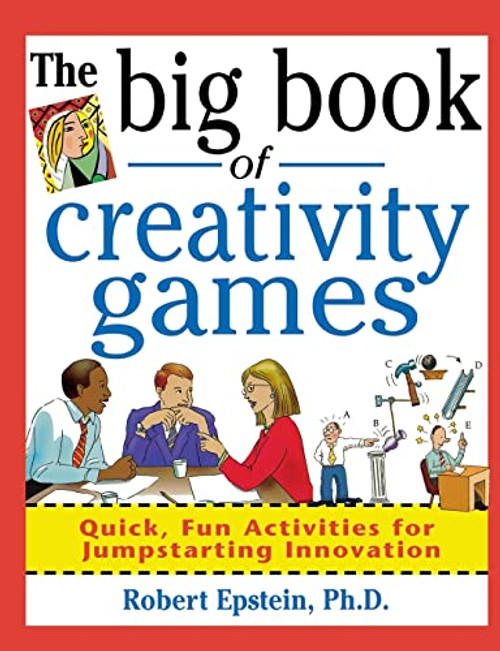 The Big Book of Creativity Games: Quick, Fun Acitivities for Jumpstarting Innovation by Robert Epstein, 9780071361767
