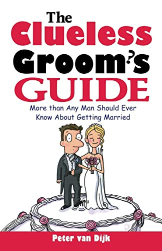 The Clueless Groom's Guide (More Than Any Man Should Ever Know About Getting Married) by Peter van Dijk, 9780071413725