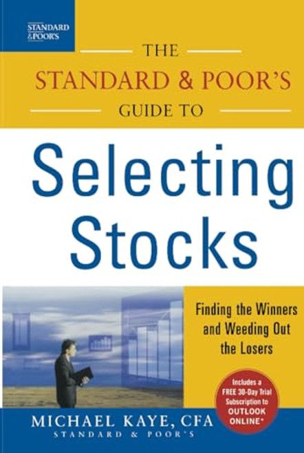 The Standard & Poor's Guide to Selecting Stocks (Finding the Winners & Weeding Out the Losers) by Michael Kaye, 9780071450843