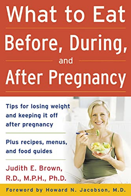 What to Eat Before, During, and After Pregnancy by Judith E. Brown, 9780071459211
