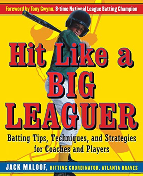 Hit Like a Big Leaguer (Batting Tips, Techniques, and Strategies for Coaches and Players) by Jack Maloof, 9780071467902