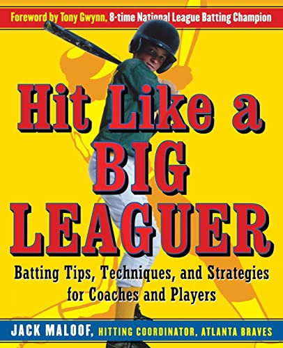 Hit Like a Big Leaguer (Batting Tips, Techniques, and Strategies for Coaches and Players) by Jack Maloof, 9780071467902