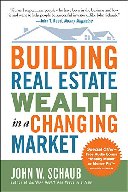 Building Real Estate Wealth in a Changing Market: Reap Large Profits from Bargain Purchases in Any Economy by John Schaub, 9780071494120