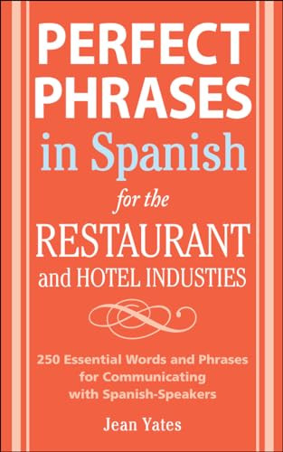 Perfect Phrases In Spanish For The Hotel and Restaurant Industries (500 + Essential Words and Phrases for Communicating with Spanish-Speakers) by Jean Yates, 9780071494786