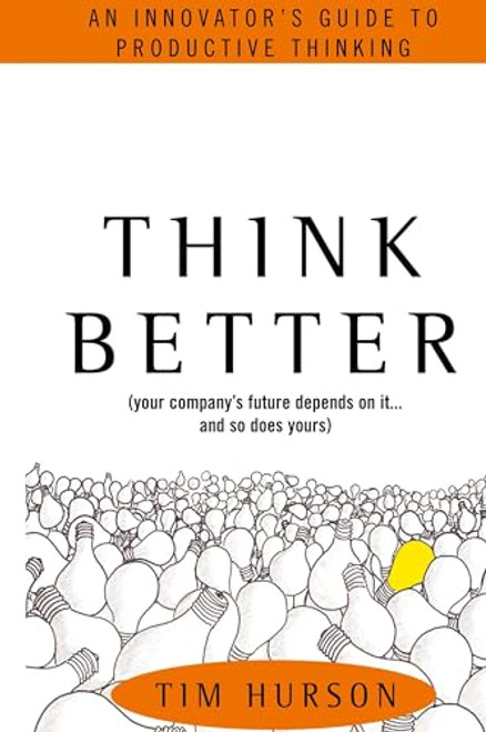 Think Better: An Innovator's Guide to Productive Thinking by Tim Hurson, 9780071494939