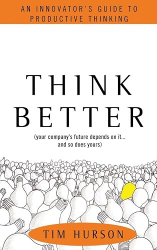 Think Better: An Innovator's Guide to Productive Thinking by Tim Hurson, 9780071494939