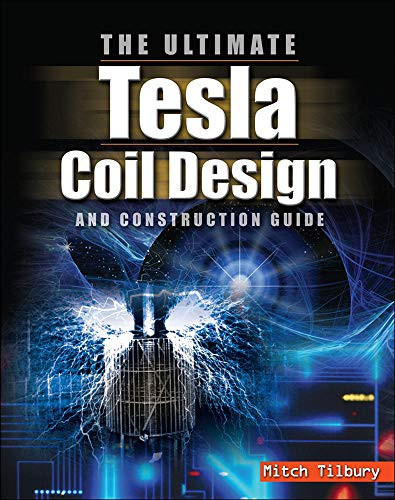 The ULTIMATE Tesla Coil Design and Construction Guide by Mitch Tilbury, 9780071497374
