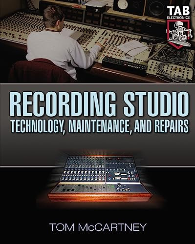 Recording Studio Technology, Maintenance, and Repairs (Everything You Need to Properly Care for Your Equipment) by Tom McCartney, 9780071427265