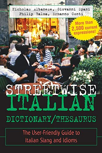 Streetwise Italian Dictionary/Thesaurus (The User-Friendly Guide to Italian Slang and Idioms) by Philip Balma, Nicholas Albanese, Giovanni Spani, Ermanno Conti, 9780071430708