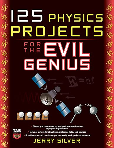 125 Physics Projects for the Evil Genius by Jerry Silver, 9780071621311