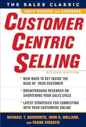 CustomerCentric Selling, Second Edition by John R. Holland, Michael T. Bosworth, Frank Visgatis, 9780071637084