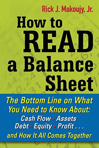 How to Read a Balance Sheet: The Bottom Line on What You Need to Know about Cash Flow, Assets, Debt, Equity, Profit...and How It all Comes Together by Rick Makoujy, 9780071700337