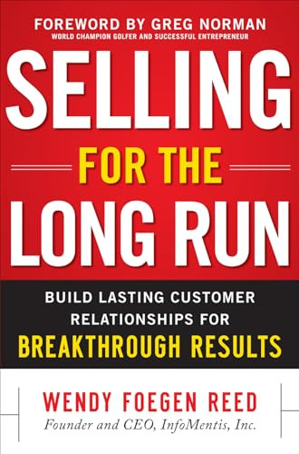 Selling for the Long Run: Build Lasting Customer Relationships for Breakthrough Results by Wendy Foegen Reed, 9780071748551