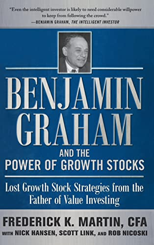 Benjamin Graham and the Power of Growth Stocks:  Lost Growth Stock Strategies from the Father of Value Investing by Scott Link, Rob Nicoski, Nick Hansen, Frederick K. Martin, 9780071753890