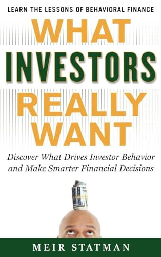 What Investors Really Want: Know What Drives Investor Behavior and Make Smarter Financial Decisions by Meir Statman, 9780071741651