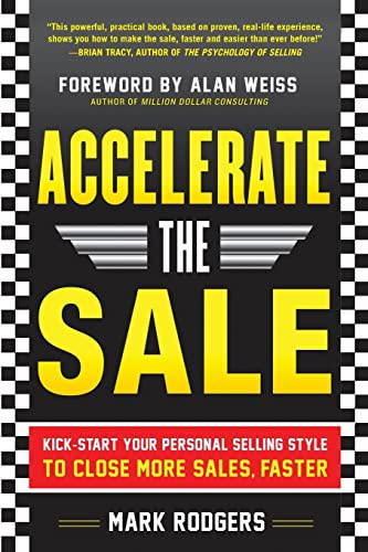 Accelerate the Sale: Kick-Start Your Personal Selling Style to Close More Sales, Faster by Mark Rodgers, 9780071760409