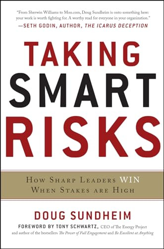 Taking Smart Risks: How Sharp Leaders Win When Stakes are High by Doug Sundheim, 9780071778190