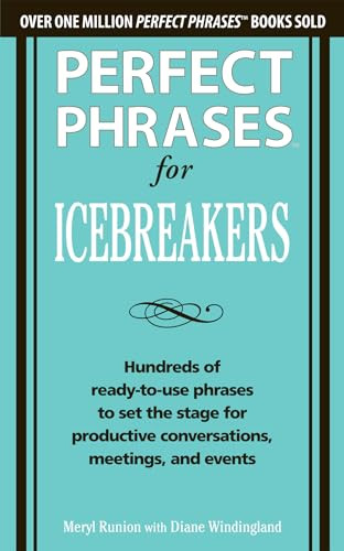 Perfect Phrases for Icebreakers: Hundreds of Ready-to-Use Phrases to Set the Stage for Productive Conversations, Meetings, and Events by Meryl Runion, Diane Windingland, 9780071783828