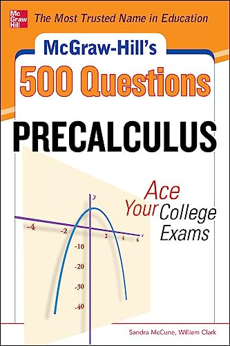 McGraw-Hill's 500 College Precalculus Questions: Ace Your College Exams (3 Reading Tests + 3 Writing Tests + 3 Mathematics Tests) by Sandra McCune, William H. Clark, 9780071789530
