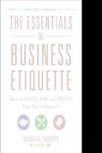 The Essentials of Business Etiquette: How to Greet, Eat, and Tweet Your Way to Success by Barbara Pachter, 9780071811262