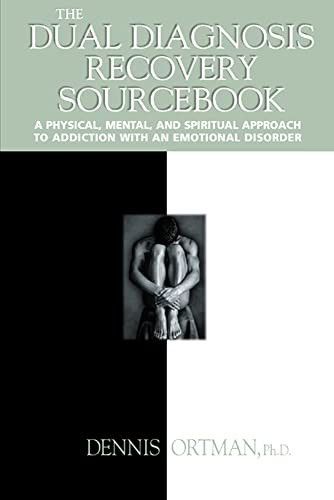 The Dual Diagnosis Recovery Sourcebook (A Physical, Mental, and Spiritual Approach to Addiction with an Emotional Disorder) by Dennis Ortman, 9780737303193