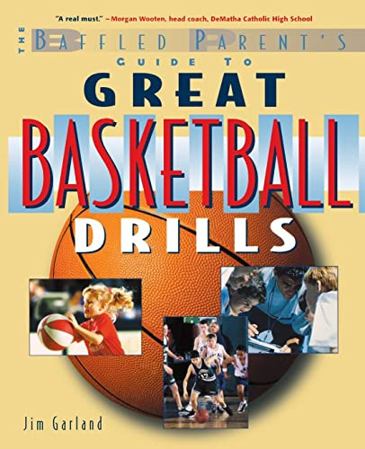 The Baffled Parent's Guide to Great Basketball Drills by Jim Garland, 9780071381413