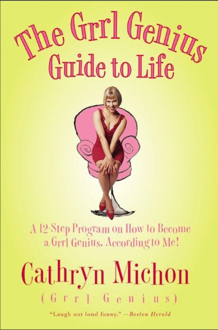 The Grrl Genius Guide to Life (A Twelve-Step Program on How to Become a Grrl Genius, According to Me!) by Cathryn Michon, 9780060956820