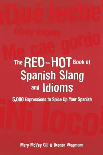 The Red-Hot Book of Spanish Slang (5,000 Expressions to Spice Up Your Spainsh) by Mary McVey Gill, Brenda Wegmann, 9780071433013