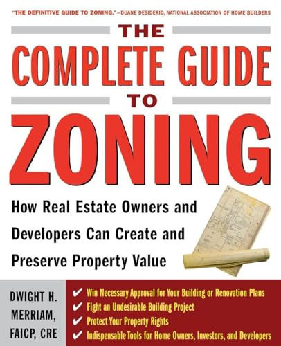 The Complete Guide to Zoning (How to Navigate the Complex and Expensive Maze of Zoning, Planning, Environmental, and Land-Use Law) by Dwight Merriam, 9780071443791