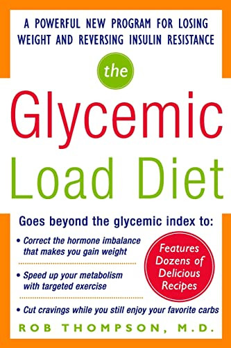 The Glycemic-Load Diet (A powerful new program for losing weight and reversing insulin resistance) by Rob Thompson, 9780071462693