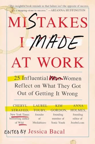 Mistakes I Made at Work (25 Influential Women Reflect on What They Got Out of Getting It Wrong) by Jessica Bacal, 9780142180570