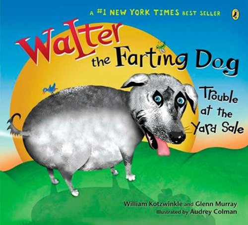 Walter the Farting Dog: Trouble At the Yard Sale by William Kotzwinkle, Glenn Murray, Audrey Colman, 9780142406267