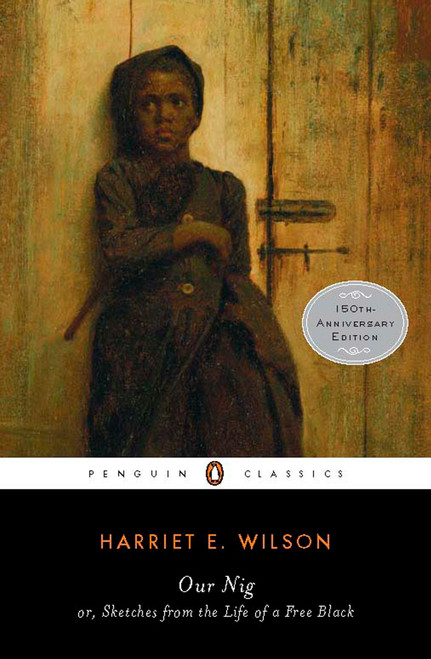 Our Nig (or, Sketches from the Life of a Free Black) - 9780143105763 by Harriet E. Wilson, P. Gabrielle Foreman, Reginald Pitts, P. Gabrielle Foreman, P. Gabrielle Foreman, Reginald Pitts, 9780143105763