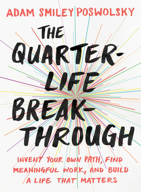 The Quarter-Life Breakthrough (Invent Your Own Path, Find Meaningful Work, and Build a Life That Matters) by Adam Smiley Poswolsky, 9780143109525
